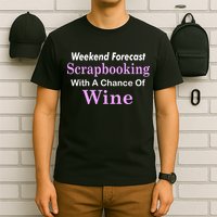 Weekend Forecast Scrapbooking Chance Of Wine T-Shirt