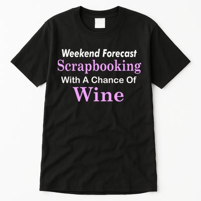 Weekend Forecast Scrapbooking Chance Of Wine Tall T-Shirt