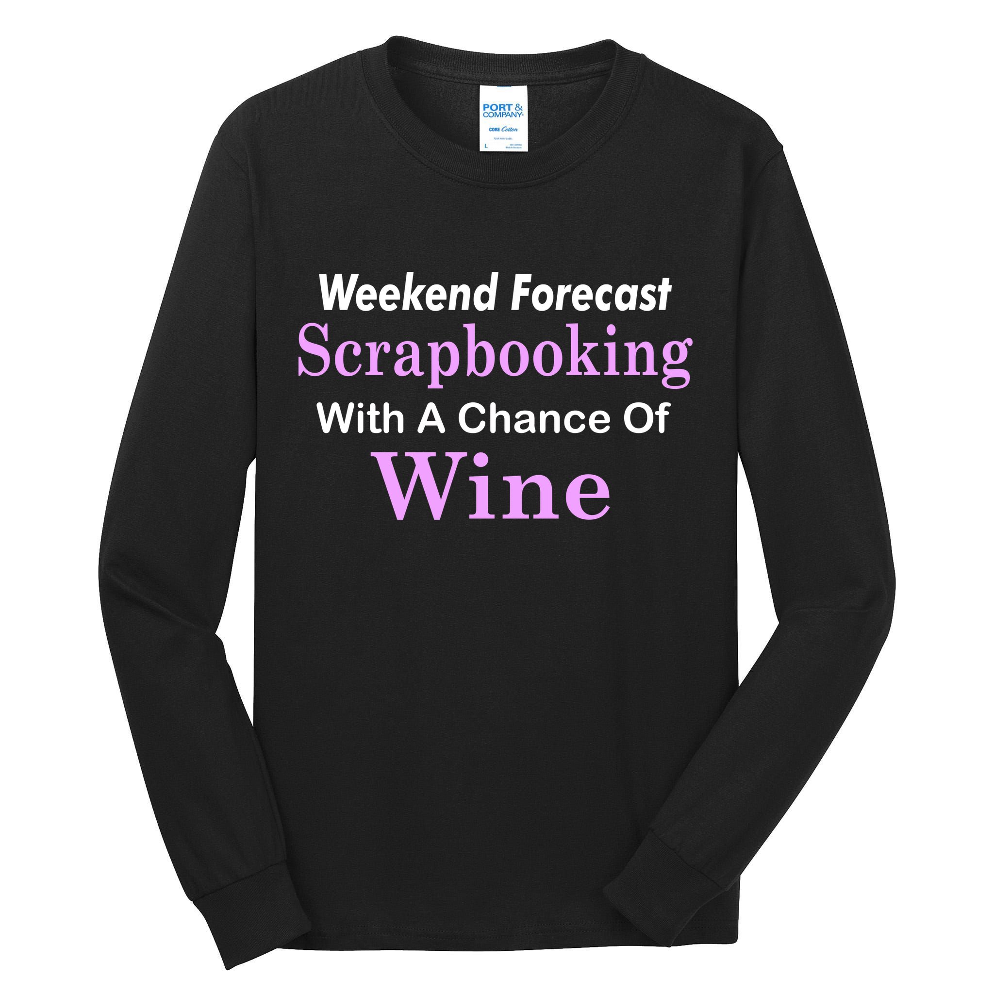 Weekend Forecast Scrapbooking Chance Of Wine Tall Long Sleeve T-Shirt