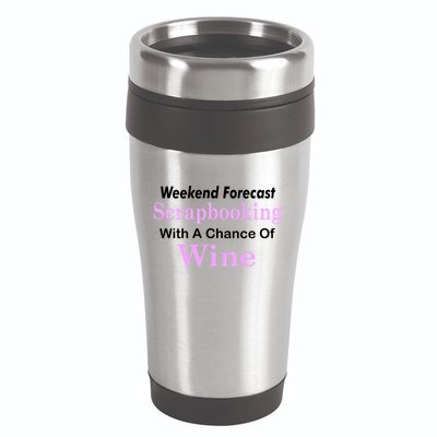 Weekend Forecast Scrapbooking Chance Of Wine 16oz Travel Tumbler