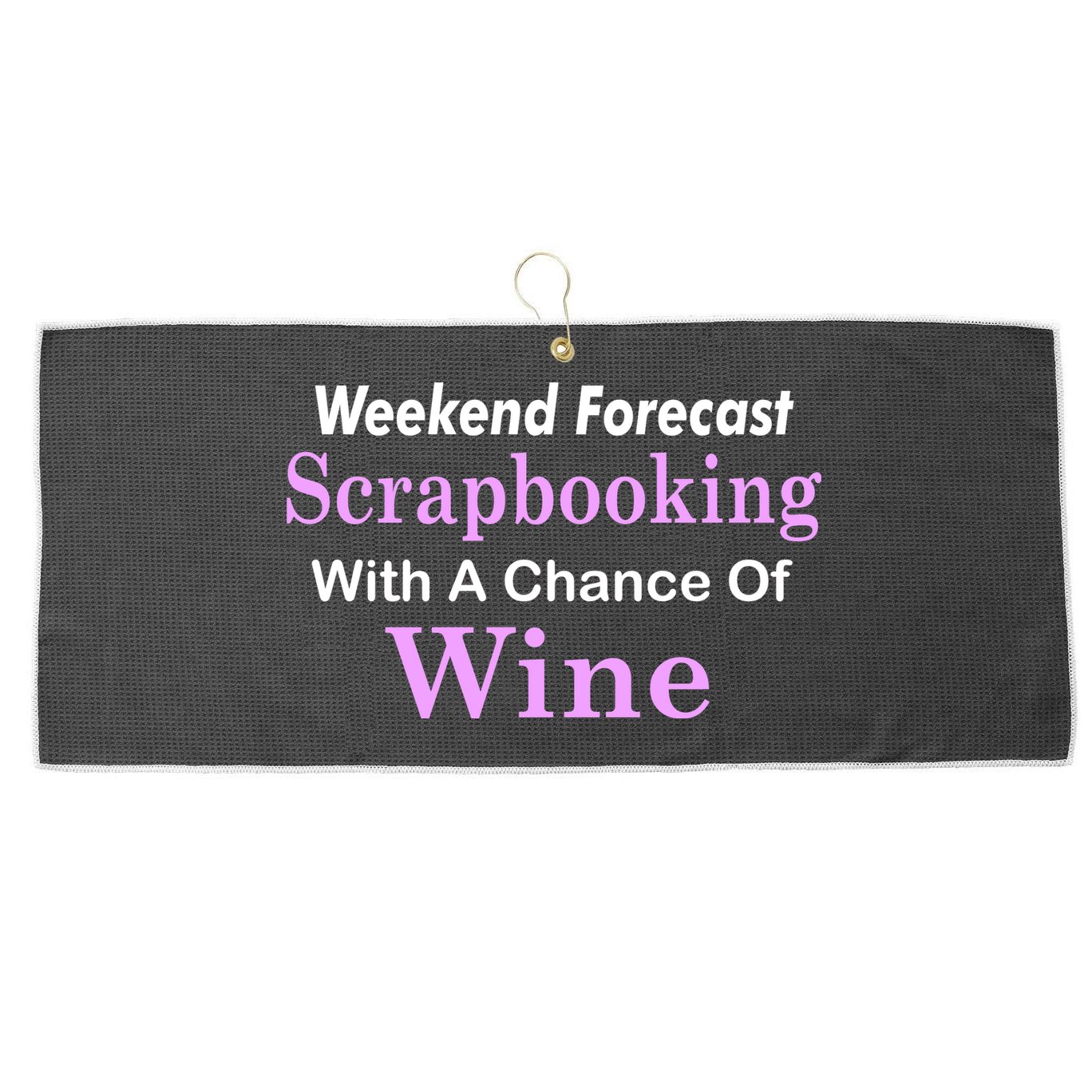 Weekend Forecast Scrapbooking Chance Of Wine Large Microfiber Waffle Golf Towel