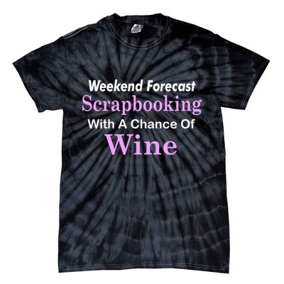 Weekend Forecast Scrapbooking Chance Of Wine Tie-Dye T-Shirt