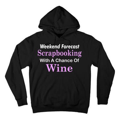 Weekend Forecast Scrapbooking Chance Of Wine Tall Hoodie