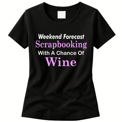 Weekend Forecast Scrapbooking Chance Of Wine Womens T-Shirt