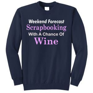 Weekend Forecast Scrapbooking Chance Of Wine Tall Sweatshirt