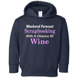 Weekend Forecast Scrapbooking Chance Of Wine Toddler Hoodie