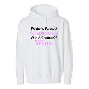 Weekend Forecast Scrapbooking Chance Of Wine Garment-Dyed Fleece Hoodie