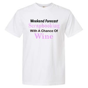 Weekend Forecast Scrapbooking Chance Of Wine Garment-Dyed Heavyweight T-Shirt