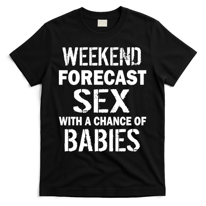Weekend Forecast Sex With A Chance Of Babies T-Shirt