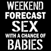 Weekend Forecast Sex With A Chance Of Babies T-Shirt
