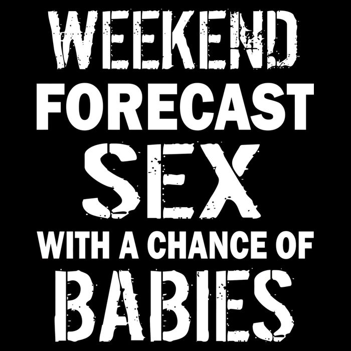 Weekend Forecast Sex With A Chance Of Babies T-Shirt