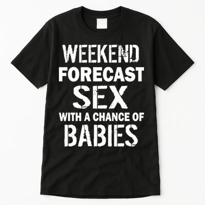 Weekend Forecast Sex With A Chance Of Babies Tall T-Shirt