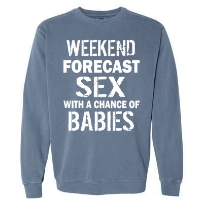 Weekend Forecast Sex With A Chance Of Babies Garment-Dyed Sweatshirt