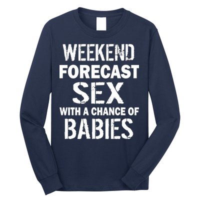 Weekend Forecast Sex With A Chance Of Babies Long Sleeve Shirt