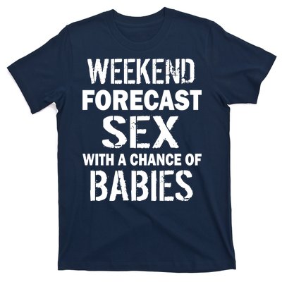 Weekend Forecast Sex With A Chance Of Babies T-Shirt