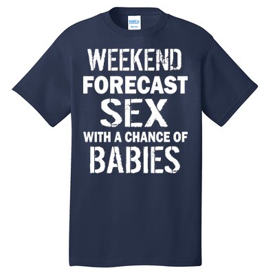 Weekend Forecast Sex With A Chance Of Babies Tall T-Shirt