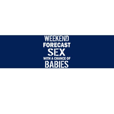 Weekend Forecast Sex With A Chance Of Babies Bumper Sticker