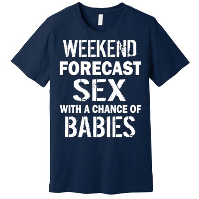 Weekend Forecast Sex With A Chance Of Babies Premium T-Shirt