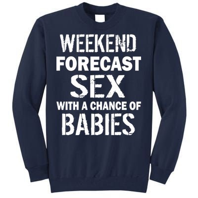 Weekend Forecast Sex With A Chance Of Babies Tall Sweatshirt