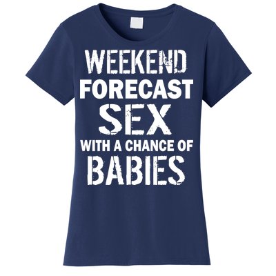 Weekend Forecast Sex With A Chance Of Babies Women's T-Shirt