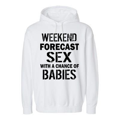 Weekend Forecast Sex With A Chance Of Babies Garment-Dyed Fleece Hoodie