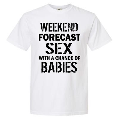 Weekend Forecast Sex With A Chance Of Babies Garment-Dyed Heavyweight T-Shirt