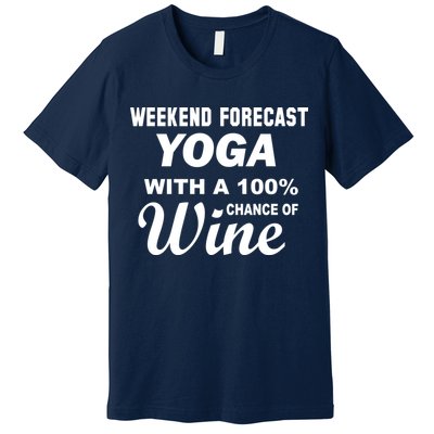 Weekend Forecast Yoga With A 100% Chance of Wine Premium T-Shirt
