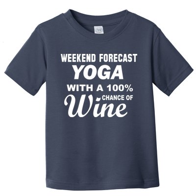 Weekend Forecast Yoga With A 100% Chance of Wine Toddler T-Shirt