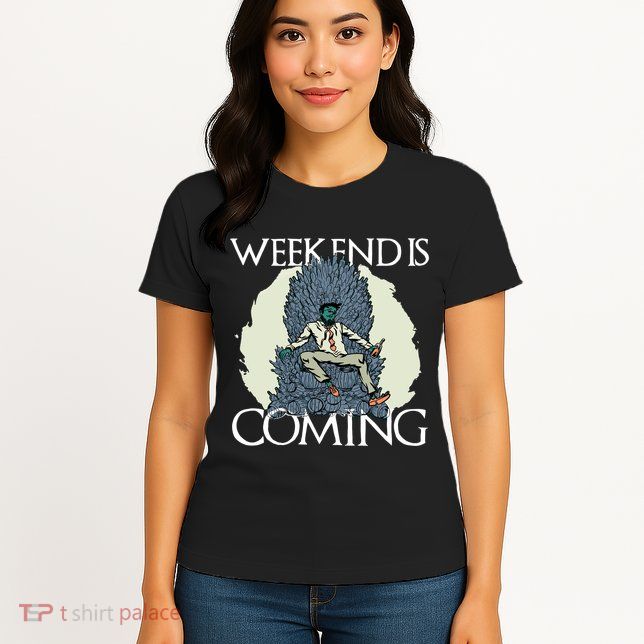 Weekend Is Coming Womens T-Shirt