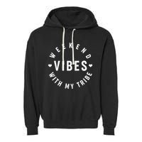 Weekend Vibes With My Tribe Garment-Dyed Fleece Hoodie