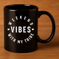 Weekend Vibes With My Tribe 11oz C Handle Ceramic Mug