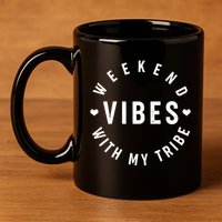 Weekend Vibes With My Tribe 11oz C Handle Ceramic Mug