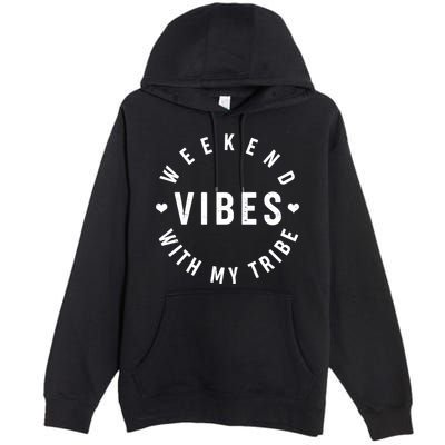 Weekend Vibes With My Tribe Premium Pullover Hoodie
