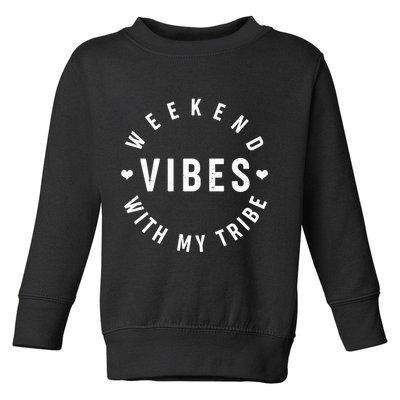 Weekend Vibes With My Tribe Toddler Sweatshirt