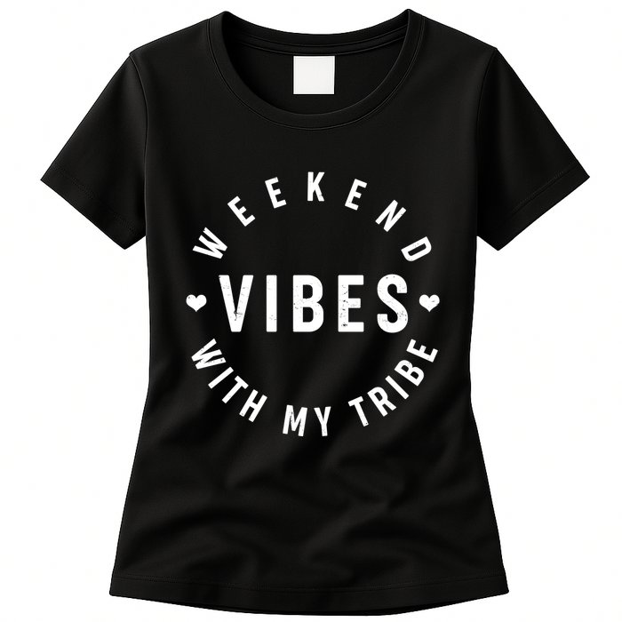 Weekend Vibes With My Tribe Womens T-Shirt