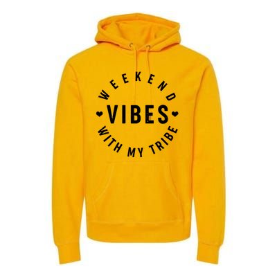 Weekend Vibes With My Tribe Premium Hoodie