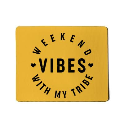 Weekend Vibes With My Tribe Mousepad