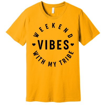 Weekend Vibes With My Tribe Premium T-Shirt