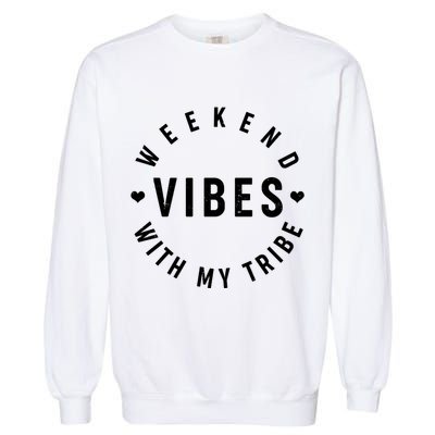 Weekend Vibes With My Tribe Garment-Dyed Sweatshirt