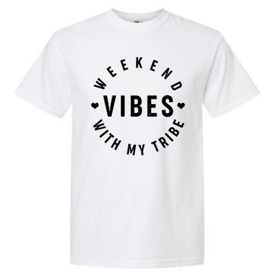 Weekend Vibes With My Tribe Garment-Dyed Heavyweight T-Shirt