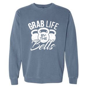 Workout Exercise Gym Grab Life By The Bells Funny Gift Garment-Dyed Sweatshirt