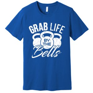 Workout Exercise Gym Grab Life By The Bells Funny Gift Premium T-Shirt