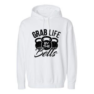 Workout Exercise Gym Grab Life By The Bells Funny Gift Garment-Dyed Fleece Hoodie