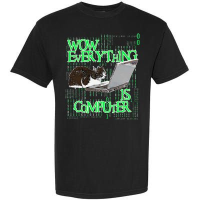 Wow Everything Is Computer Cat Garment-Dyed Heavyweight T-Shirt