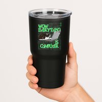 Wow Everything Is Computer Cat Tumbler