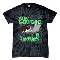 Wow Everything Is Computer Cat Tie-Dye T-Shirt