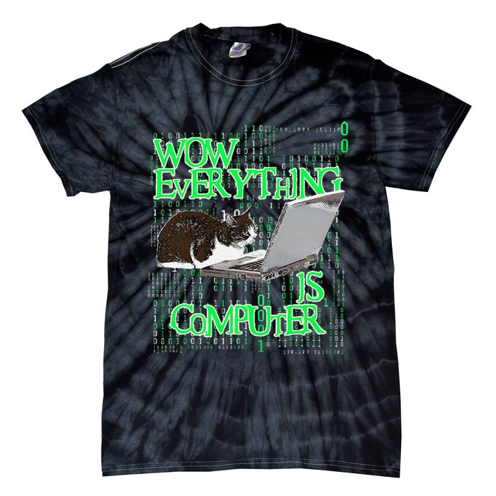 Wow Everything Is Computer Cat Tie-Dye T-Shirt
