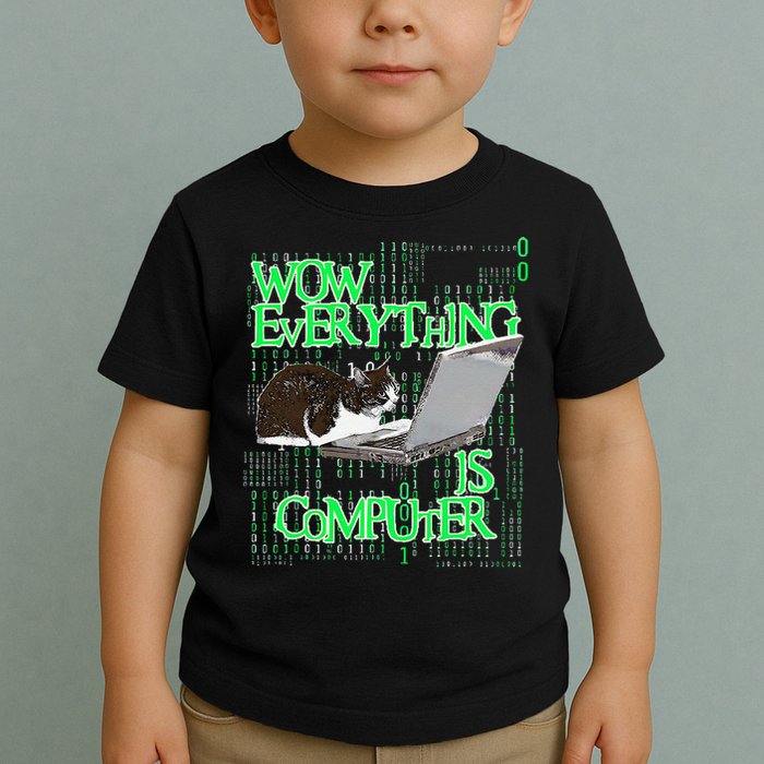 Wow Everything Is Computer Cat Toddler T-Shirt