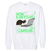 Wow Everything Is Computer Cat Garment-Dyed Sweatshirt