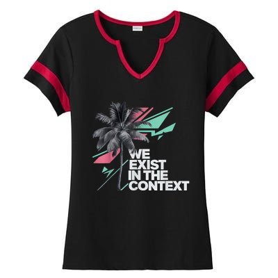 We Exist In The Context Feminist Kamala Coconut Ladies Halftime Notch Neck Tee